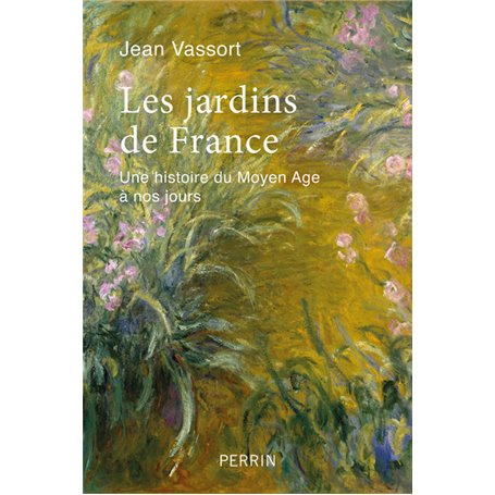 Les jardins de France - Une histoire du Moyen Âge à nos jours