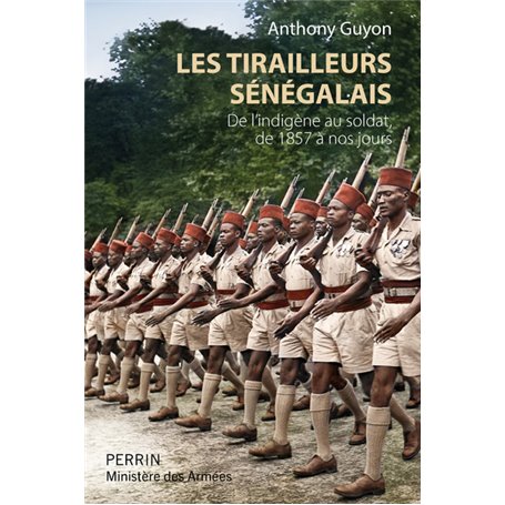 Les tirailleurs sénégalais - De l'indigène au soldat de 1857 à nos jours