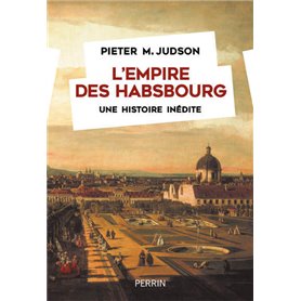 L'Empire des Habsbourg - Une histoire inédite