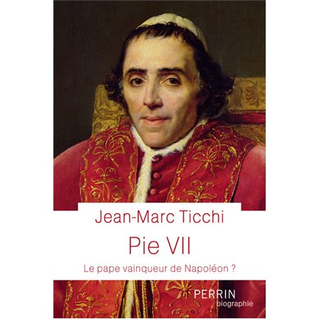 Pie VII - Le Pape vainqueur de Napoléon ?