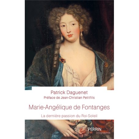 Marie-Angélique de Fontanges - La dernière passion du Roi-Soleil