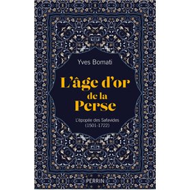 L'age d'or de la Perse - L'épopée des Safavides (1501-1722)