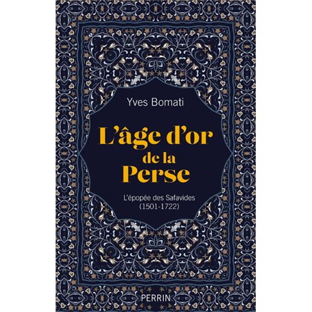 L'age d'or de la Perse - L'épopée des Safavides (1501-1722)