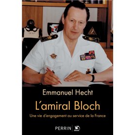 L'amiral Bloch - Une vie d'engagement au service de la France