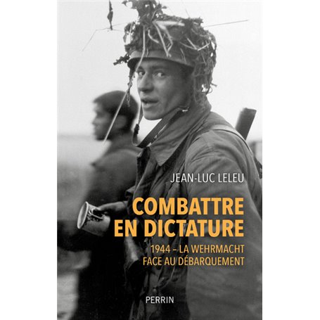 Combattre en dictature - 1944 - La Wehmacht face au débarquement