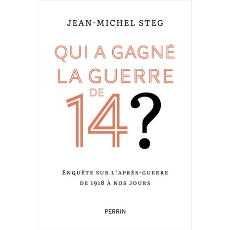 Qui a gagné la guerre de 14 ? - Enquête sur l'après-guerre de 1918 à nos jours