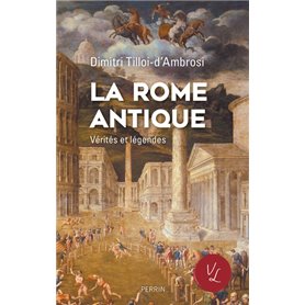 La Rome antique, Vérités & Légendes