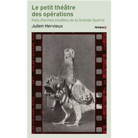 Le petit théâtre des opérations - Faits d'armes insolites de la Grande Guerre