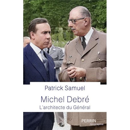 Michel Debré - Le maître d'uvre du Général
