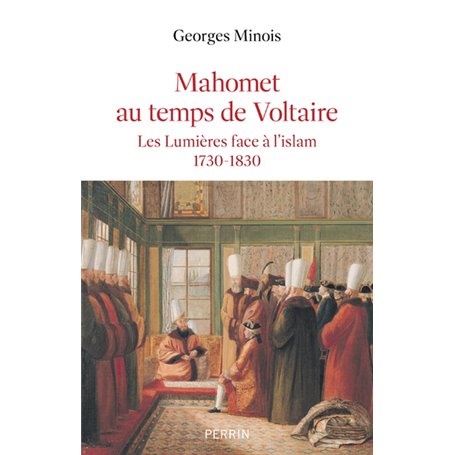 Mahomet au temps de Voltaire - Les lumières face à l'islam 1730-1830