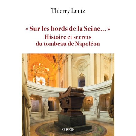 Sur les bords de la Seine - Histoires et secrets du tombeau de Napoléon