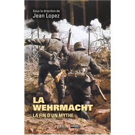 Wehrmacht - La fin d'un mythe