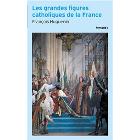 Les grandes figures catholiques de la France