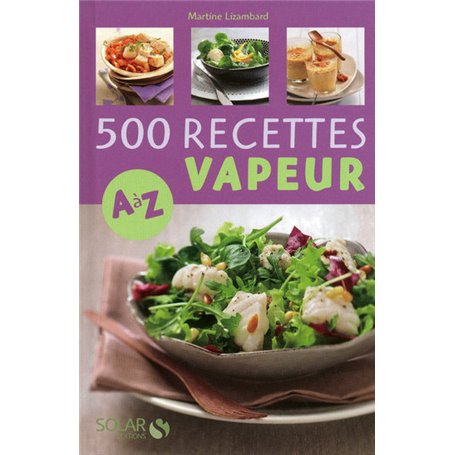 500 recettes cuisine vapeur de A à Z