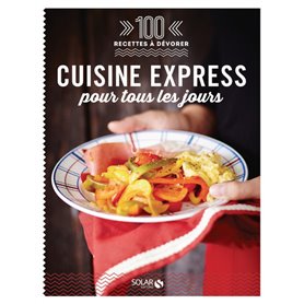 Cuisine express pour tous les jours - 100 recettes à dévorer