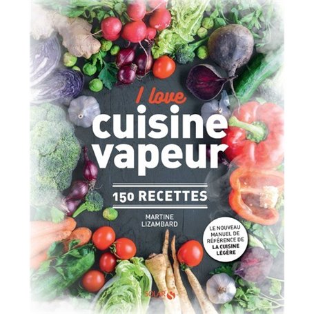 I love cuisine vapeur - 150 recettes