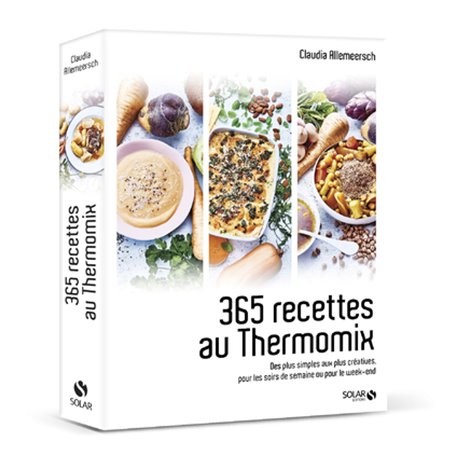 365 recettes au Thermomix - Des plus simples aux plus créatives, pour les soirs de semaine ou pour l