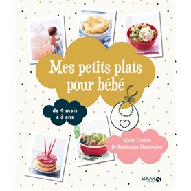 Mes petits plats pour bébé - De 4 mois à 3 ans