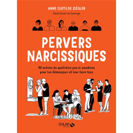 Pervers narcissiques - 50 scènes du quotidien pas si anodines pour les démasquer et leur faire face