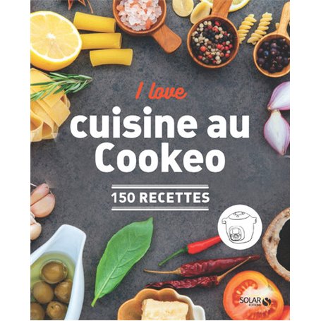 I love ma cuisine au Cookeo - 150 recettes