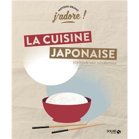 J'adore ! La cuisine japonaise - Expliquée aux Occidentaux