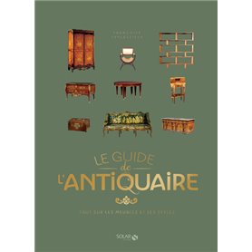 Le Guide de l'antiquaire - Tout sur les meubles et les styles