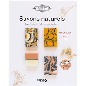 Savons au naturel - Saponification à froid & techniques de décor