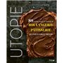 Utopie - 80 recettes faciles et créatives de boulangerie-pâtisserie qui vous feront rêver