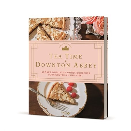 Tea time à Downton Abbey - Scones, muffins et autres douceurs pour goûter à l'anglaise...