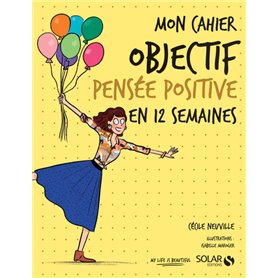 Mon cahier Objectif pensée positive en 12 semaines