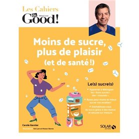 Les Cahiers Dr. Good ! - Moins de sucre, plus de plaisir (et de santé !)