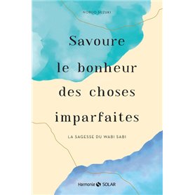 Savoure le bonheur des choses imparfaites