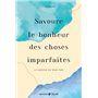 Savoure le bonheur des choses imparfaites