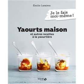 Yaourts maison et autres recettes à la yaourtière