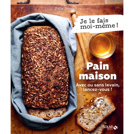 Pain maison - Avec ou sans levain, lancez-vous !