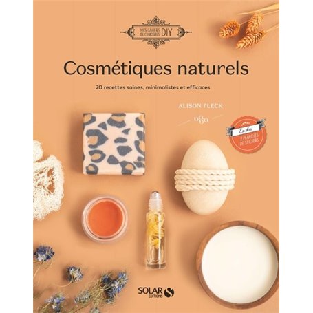 Cosmétiques naturels - 18 recettes saines, minimalistes et efficaces