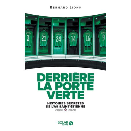 Derrière la porte verte - Histoires secrètes de l'AS Saint-Etienne - 2000-2020