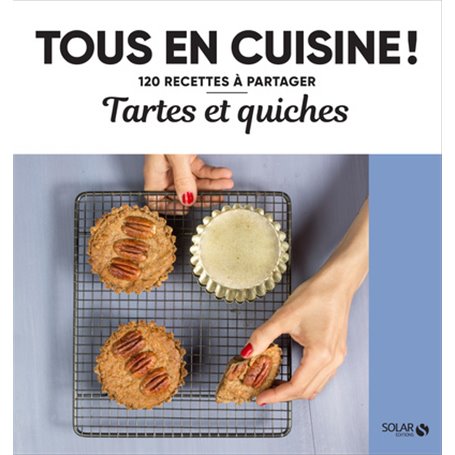 Tartes et quiches - Tous en cuisine !