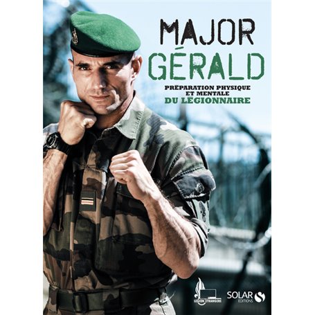 Major Gérald - La préparation physique et mentale du légionnaire