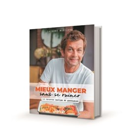 Mieux manger sans se ruiner - 150 recettes faciles et abordables - 150 recettes faciles et abordable