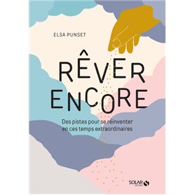 Rêver encore - Des pistes pour se réinventer en ces temps extraordinaires