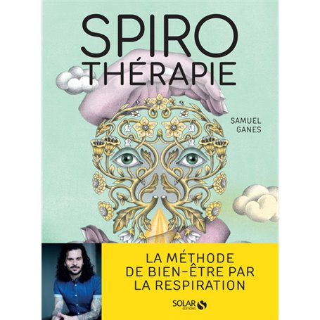 Spirothérapie - Des pranayamas aux pratiques modernes, plus de 50 techniques de respiration