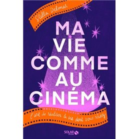 Ma vie comme au cinéma - L'art de réaliser la vie dont vous rêvez