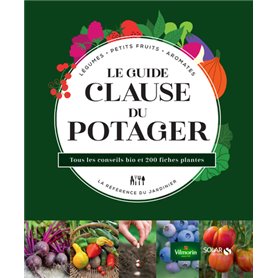 Le guide Clause du potager - Tous les conseils bio et 200 fiches plantes