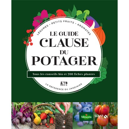 Le guide Clause du potager - Tous les conseils bio et 200 fiches plantes