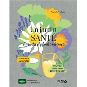 Un jardin santé - Aromates et plantes à tisanes