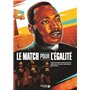 Le match pour l'égalité - L'héritage du combat de Martin Luther King pour la justice et l'égalité, l