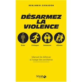 Désarmez la violence - Manuel de défense à l'usage des antihéros