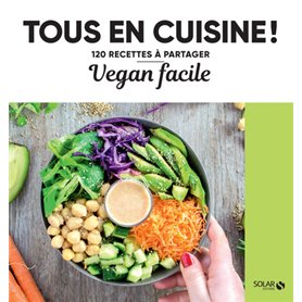 Vegan facile - Tous en cuisine ! - 120 recettes à partager