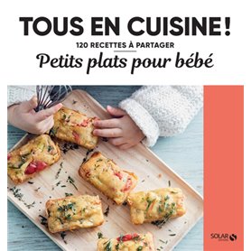 Petits plats pour bébés - 120 recettes à partager